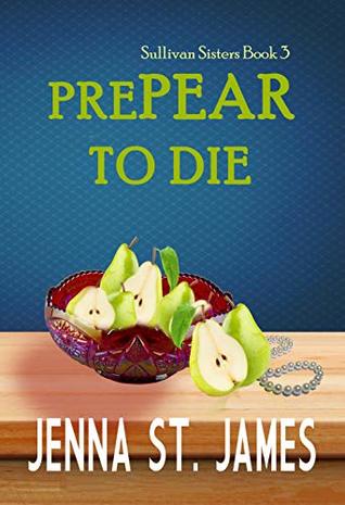 PrePEAR to Die (Sullivan Sisters Mystery #3)