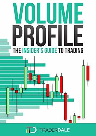 VOLUME PROFILE: The Insider's Guide to Trading (Kindle Edition)