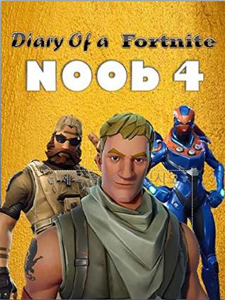 Diary of a Fortnite Noob 4 (An Unofficial Fortnite Book) (Diary of a Fortnite Noob collection) (This is book 3 in Diary of a Fortnite Noob Collection)