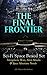 The Final Frontier: Sci-Fi Space Boxed Set: Intergalactic Wars, Alien Attacks & Space Adventure Novels (50+ Titles in One Edition): The War of the Worlds, ... the Moon, The Brick Moon, Planetoid 127…