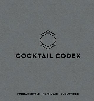 Cocktail Codex: Fundamentals, Formulas, Evolutions [A Cocktail Recipe Book] (Hardcover)