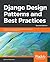 Django Design Patterns and Best Practices: Industry-standard web development techniques and solutions using Python, 2nd Edition
