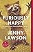 Furiously Happy: A Funny Book About Horrible Things