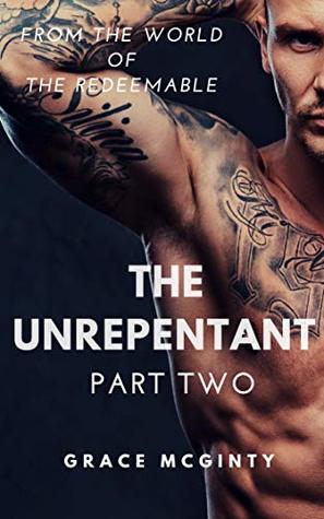 The Unrepentant: Part Two (The Redeemable, #6)