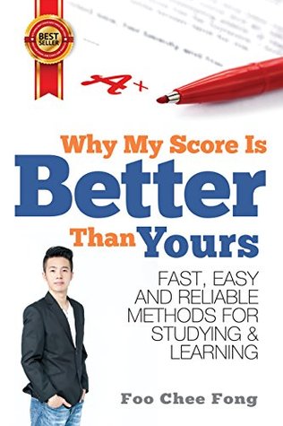 Why My Score Is Better Than Yours: Fast, Easy and Reliable Methods for Studying & Learning (Kindle Edition)