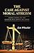 The Case Against Moral Atheism by Ken Wheeler