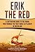 Erik the Red: A Captivating Guide to the Viking Who Founded the First Norse Settlement in Greenland (Northmen)