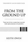 Book cover for From the Ground Up: The Jiu-Jitsu Survival Guide for Beginning Students