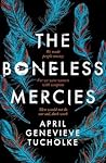 The Boneless Mercies by April Genevieve Tucholke The Boneless Mercies by April Genevieve Tucholke