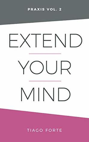 Extend Your Mind: Praxis Volume 2 (Kindle Edition)