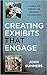 Creating Exhibits That Engage by John Summers author of Crea...