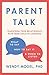 Parent Talk: Transform Your Relationship with Your Child By Learning What to Say, How to Say it, and When to Listen