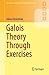 Galois Theory Through Exerc...