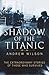 Shadow of the Titanic: The Extraordinary Stories of Those Who Survived