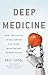 Deep Medicine: How Artificial Intelligence Can Make Healthcare Human Again