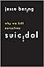 Suicidal: Why We Kill Ourselves