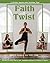 Faith with a Twist: A 30-Day Journey into Christian Yoga
