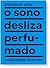 O Sono Desliza Perfumado – ...