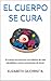 EL CUERPO SE CURA: El cuerpo se autocura con hábitos de vida saludables y actos conscientes de Amor. (Spanish Edition)