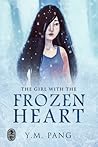 The Girl with the Frozen Heart by Y.M. Pang