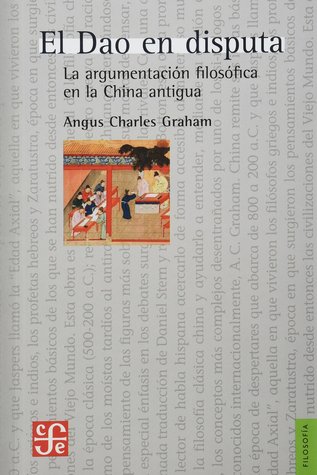 El Dao en Disputa: La argumentación filosófica en la China Antigua