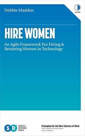 Hire Women: An Agile Framework for Hiring and Retaining Women in Technology