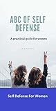 ABC Of Self Defense: A practical guide for women