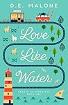 Love Like Water by D.E. Malone
