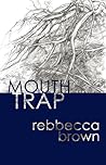 Mouth Trap by Rebbecca Brown