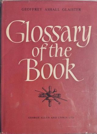 Glaister's Glossary of the book: Terms used in papermaking, printing, bookbinding and publishing with notes on illuminated manuscripts and private presses (Hardcover)
