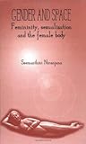 Gender and Space: Femininity, Sexualization and the Female Body Gender and Space: Femininity, Sexualization and the Female Body