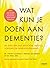Wat kun je doen aan dementie?
