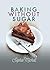 Baking without Sugar by Sophie Michell