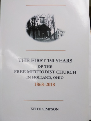 The First 150 Years of the Free Methodist Church in Holland, OH 1868-2018