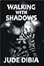 Walking With Shadows by Jude Dibia
