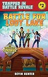 Battle for Loot Lake: An Unofficial Fortnite Novel (Trapped In Battle Royale, #2)