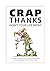 Crap Thanks How's Your Life Below by Richard Crisp