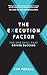 The Execution Factor: The One Skill that Drives Success