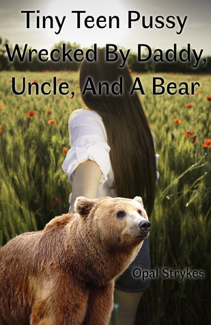 Tiny Teen Pussy Wrecked By Daddy, Uncle, And A Bear