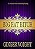 Big Fat Bitch