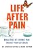 Life After Pain: Break Free of Chronic Pain and Get Your Life Back