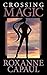 Crossing Magic by Roxanne Capaul