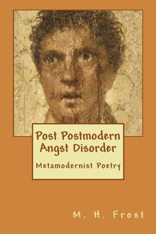 Post Postmodern Angst Disorder: Metamodern Poetry (Paperback)