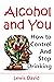 Alcohol and You: How to Con...