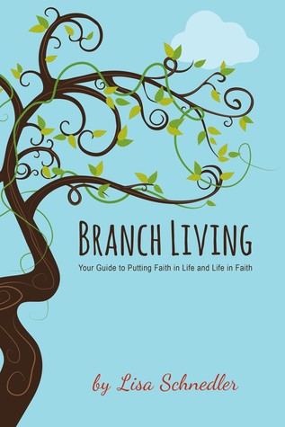 Branch Living: Your Guide to Putting Faith in Life and Life in Faith (Kindle Edition)