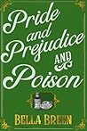 Pride and Prejudice and Poison by Bella Breen