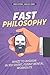 Fast Philosophy: Whizz to wisdom in 100 hilarious, short mental workouts perfect for commutes, bathroom breaks, and lazy afternoons on the couch