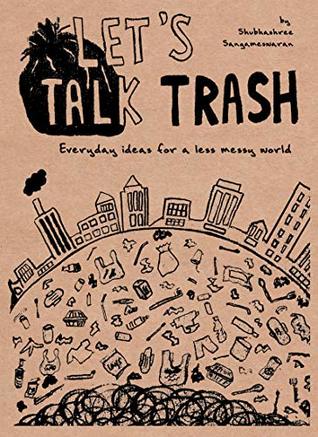 Let's Talk Trash: Everyday ideas towards a less messy world (Kindle Edition)