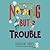 Nothing But Trouble