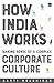 How India Works: Making Sense of a Complex Corporate Culture
